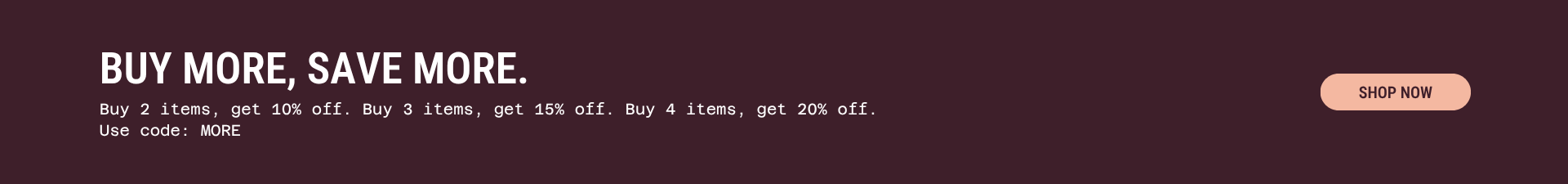 Buy More Save More | Use Code: MORE